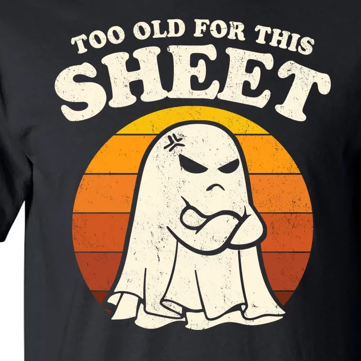 Boo Sheet Shirt Too Old For This Sheet Ghost Funny Retro Halloween Tall T-Shirt