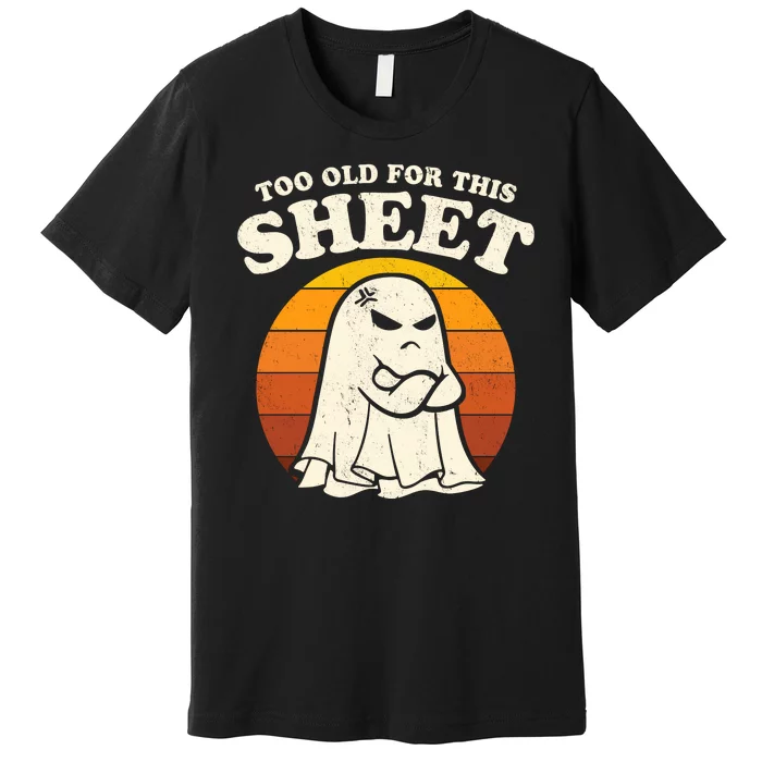 Boo Sheet Shirt Too Old For This Sheet Ghost Funny Retro Halloween Premium T-Shirt