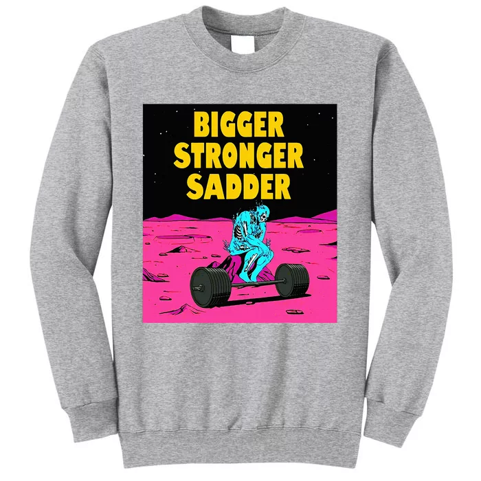 Bigger Stronger Sadder Weightlifting Bodybuilding Fitness Tall Sweatshirt