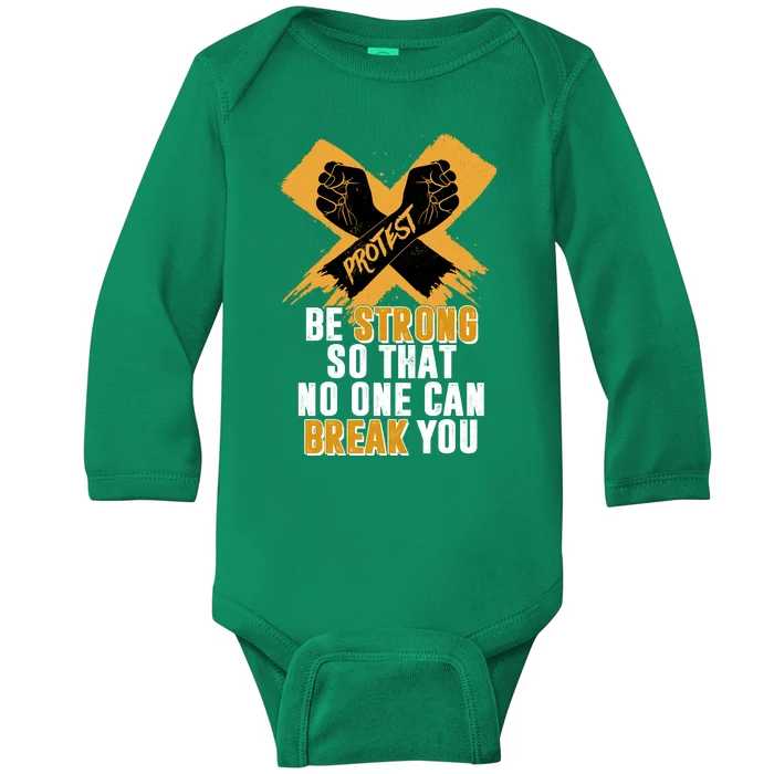 Be Strong So That No One Can Break You Baby Long Sleeve Bodysuit