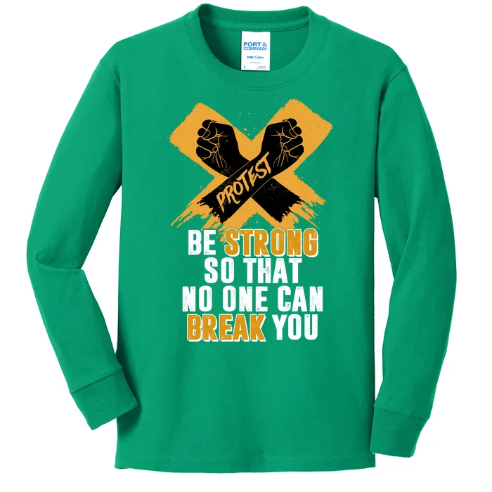 Be Strong So That No One Can Break You Kids Long Sleeve Shirt