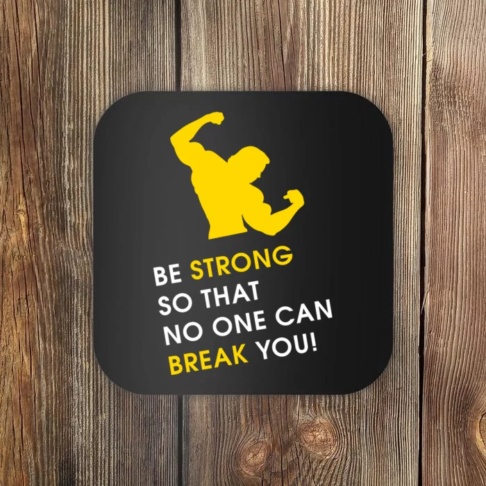 Be Strong So That No One Can Break You! Coaster