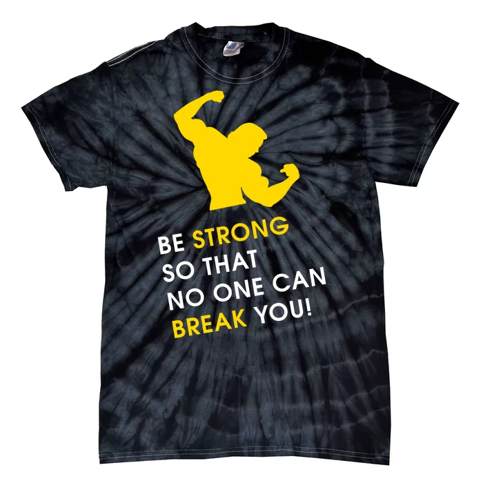 Be Strong So That No One Can Break You! Tie-Dye T-Shirt