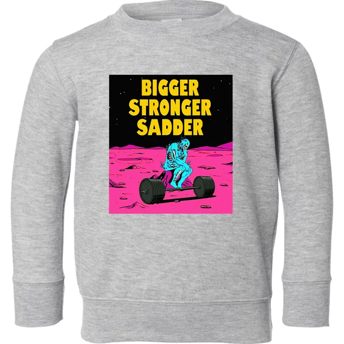 Bigger Stronger Sadder Weightlifting Bodybuilding Toddler Sweatshirt