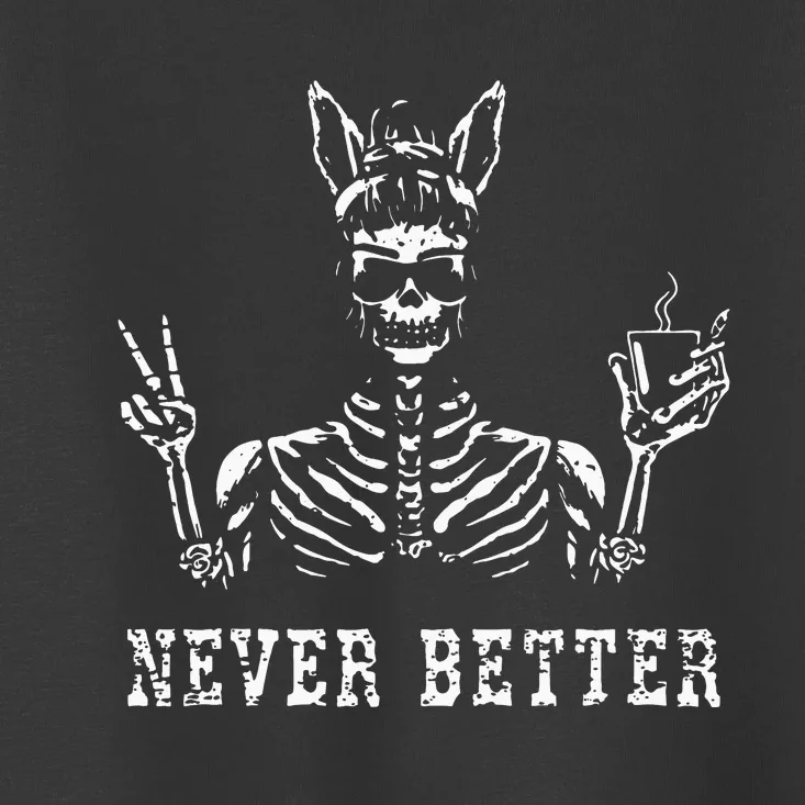 Bunny Skeleton Skull Sunglasses Drinking Coffee Never Better Toddler T-Shirt