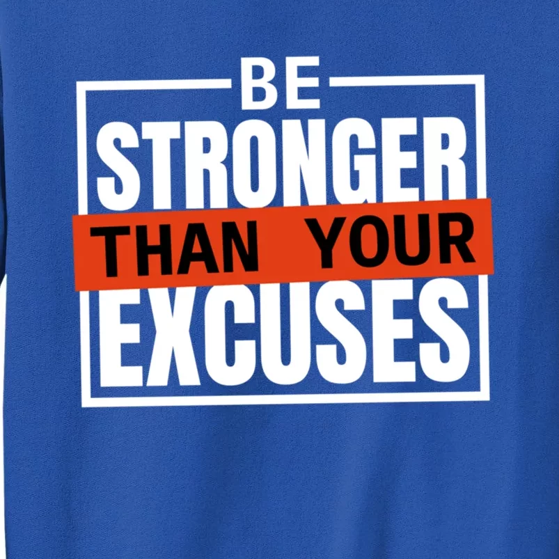 Be Stronger Than Your Excuses Inspiration Quotes Great Gift Tall Sweatshirt