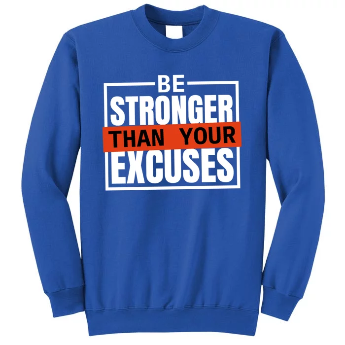 Be Stronger Than Your Excuses Inspiration Quotes Great Gift Tall Sweatshirt