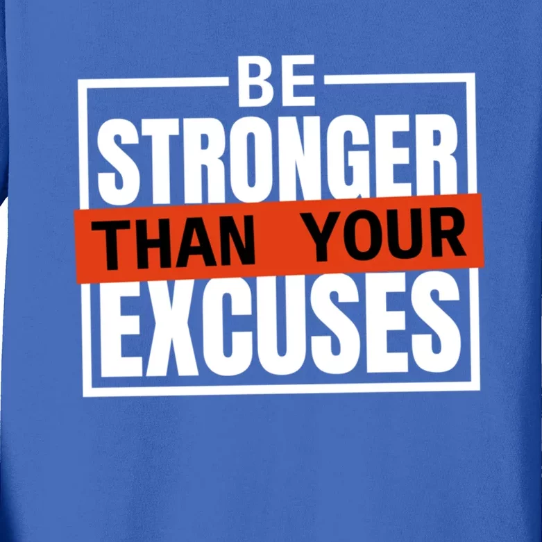 Be Stronger Than Your Excuses Inspiration Quotes Great Gift Kids Long Sleeve Shirt