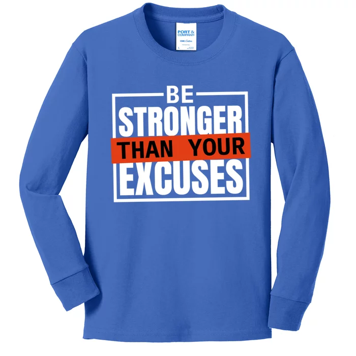 Be Stronger Than Your Excuses Inspiration Quotes Great Gift Kids Long Sleeve Shirt