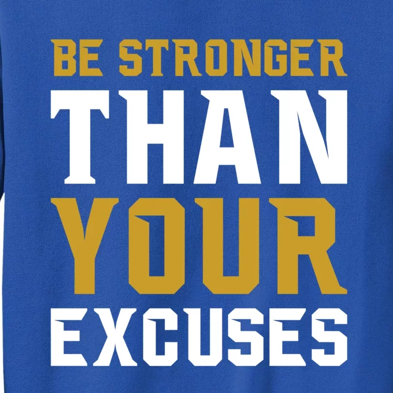 Be Stronger Than Your Excuses Motivational Quotes Gift Tall Sweatshirt