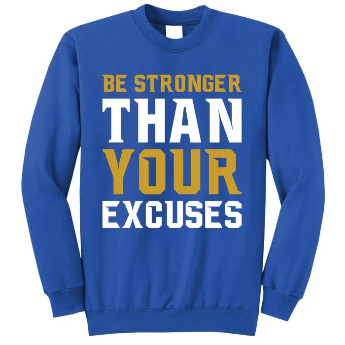 Be Stronger Than Your Excuses Motivational Quotes Gift Tall Sweatshirt