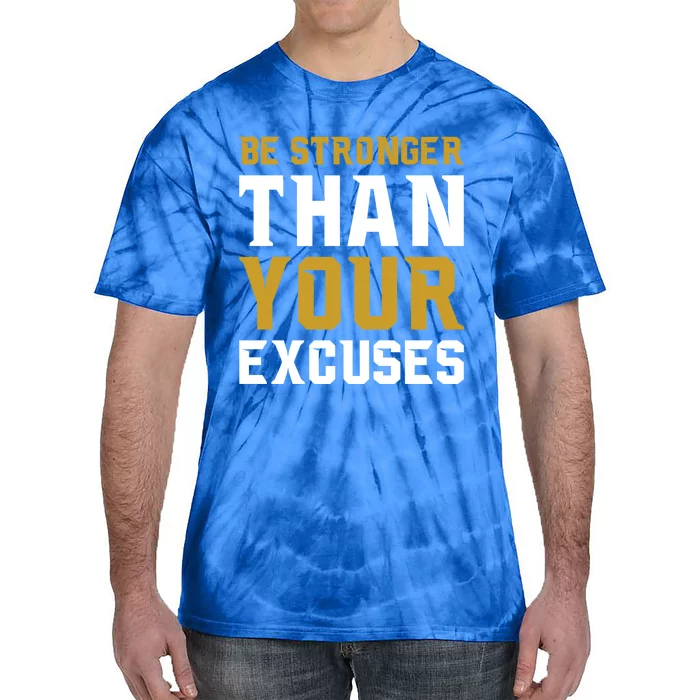 Be Stronger Than Your Excuses Motivational Quotes Gift Tie-Dye T-Shirt