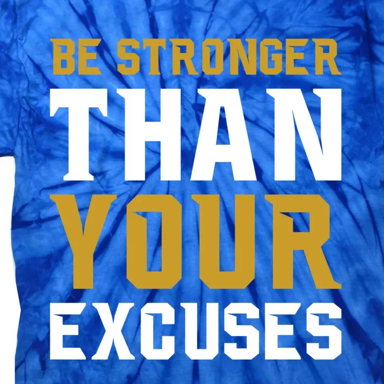 Be Stronger Than Your Excuses Motivational Quotes Gift Tie-Dye T-Shirt