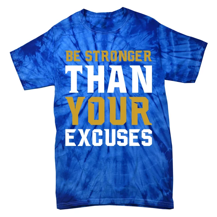 Be Stronger Than Your Excuses Motivational Quotes Gift Tie-Dye T-Shirt