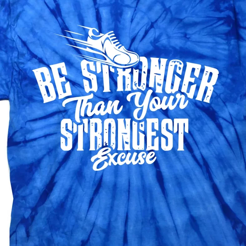 Be Stronger Than Your Strongest Excuse Running Motivation Funny Gift Tie-Dye T-Shirt