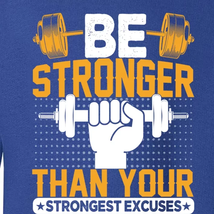 Be Stronger Than Your Strongest Excuses Meaningful Gift Toddler Sweatshirt