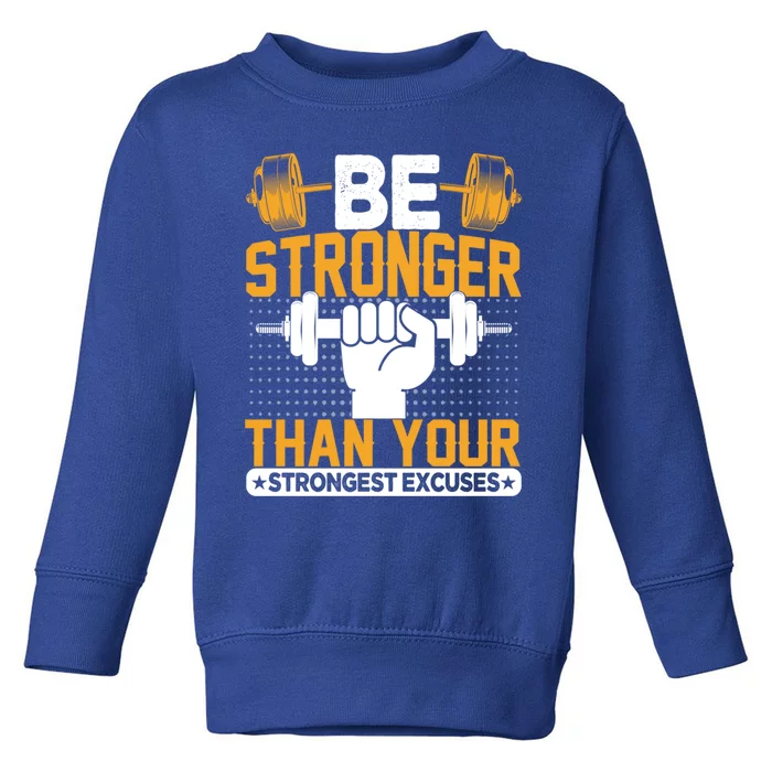 Be Stronger Than Your Strongest Excuses Meaningful Gift Toddler Sweatshirt