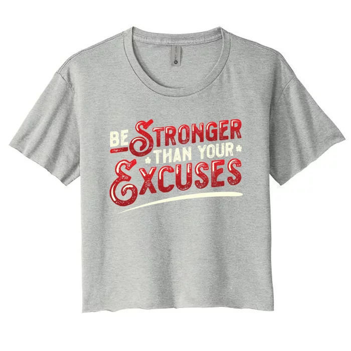 Be Stronger Than Your Excuses Fitness Gift Women's Crop Top Tee