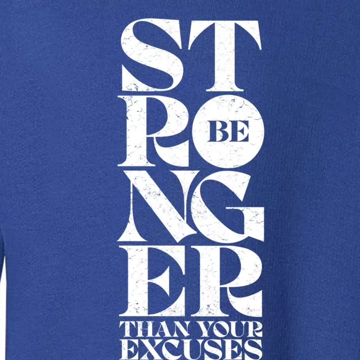 Be Stronger Than Your Excuses Motivational Typography Gift Toddler Sweatshirt