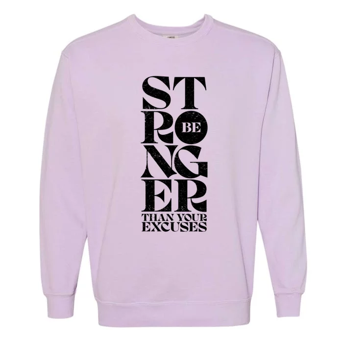 Be Stronger Than Your Excuses Motivational Typography Gift Garment-Dyed Sweatshirt