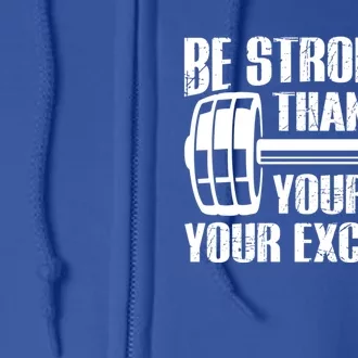 Be Stronger Than Your Excuses Motivational Workout Fitness Gift Full Zip Hoodie