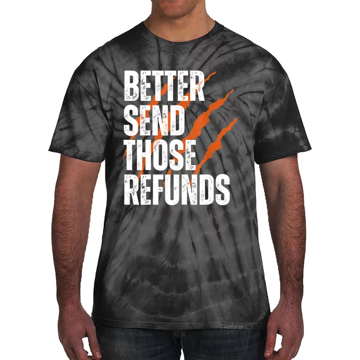 Better Send Those Refunds Tie-Dye T-Shirt