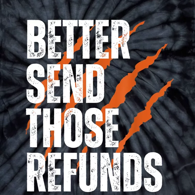 Better Send Those Refunds Tie-Dye T-Shirt