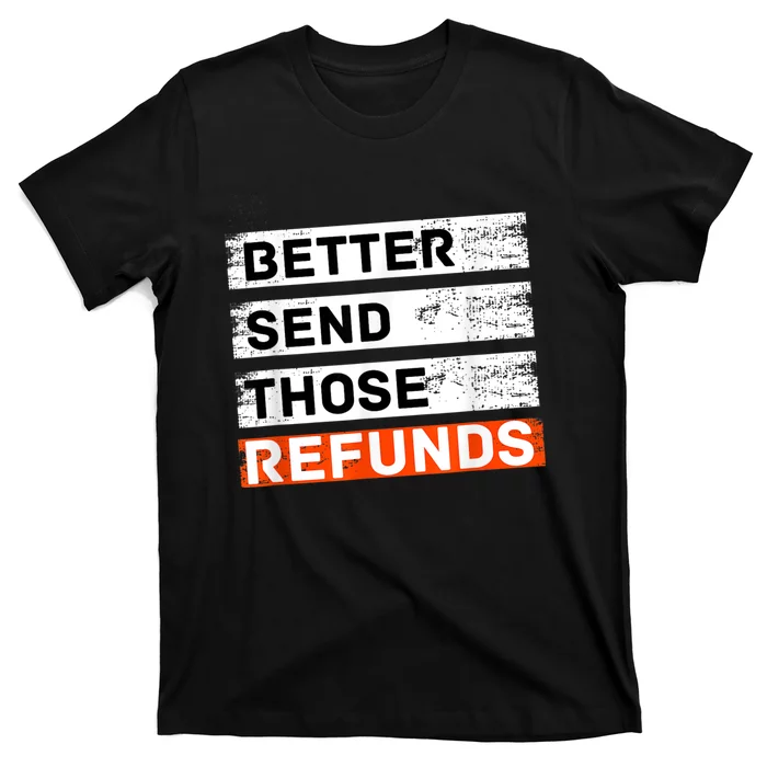 Better Send Those Refunds Sports T-Shirt