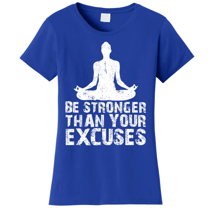 Be Stronger Than Your Excuses Quote Meditation Quote Gift Women's T-Shirt