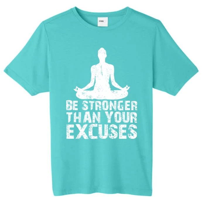 Be Stronger Than Your Excuses Quote Meditation Quote Gift ChromaSoft Performance T-Shirt