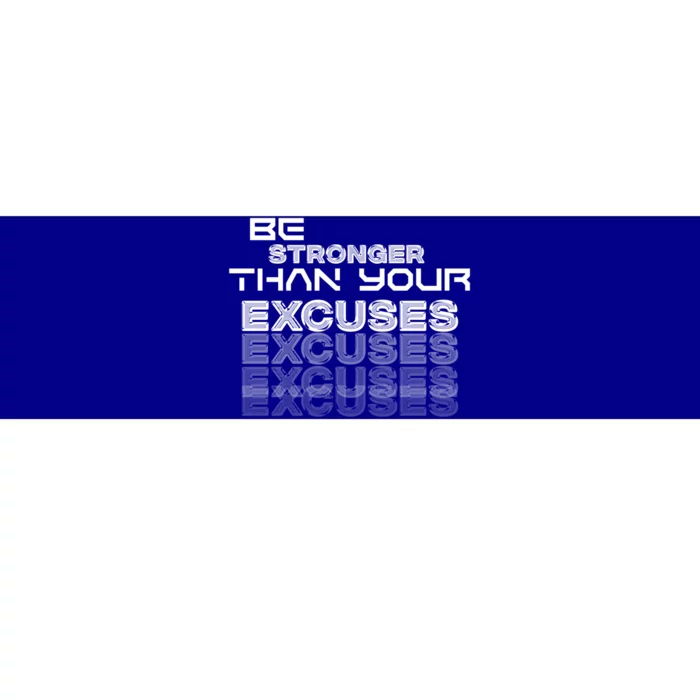 Be Stronger Than Your Excuses Gift Bumper Sticker