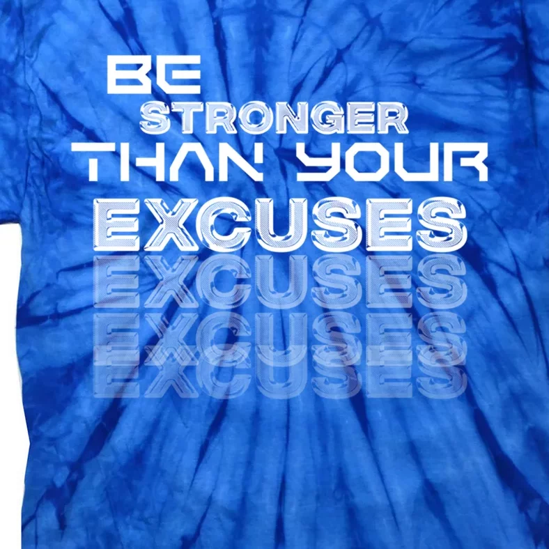 Be Stronger Than Your Excuses Gift Tie-Dye T-Shirt