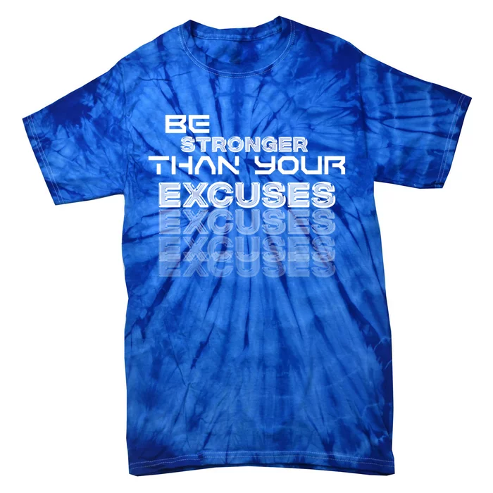 Be Stronger Than Your Excuses Gift Tie-Dye T-Shirt