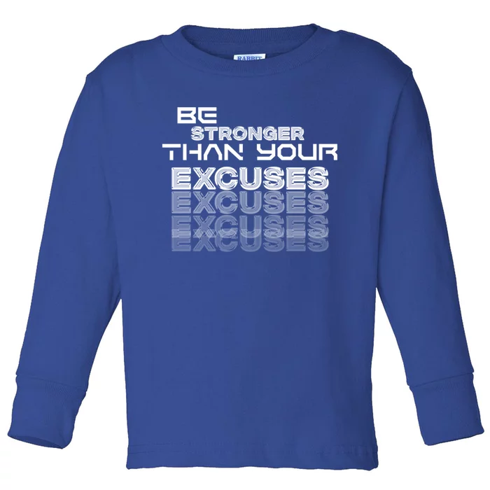 Be Stronger Than Your Excuses Gift Toddler Long Sleeve Shirt