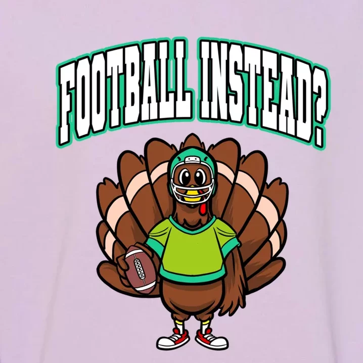 Ball Sport Thanksgiving Football Instead? Turkey Gift Garment-Dyed Sweatshirt