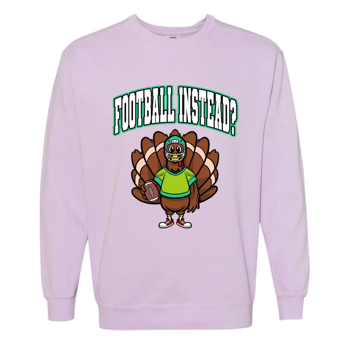 Ball Sport Thanksgiving Football Instead? Turkey Gift Garment-Dyed Sweatshirt