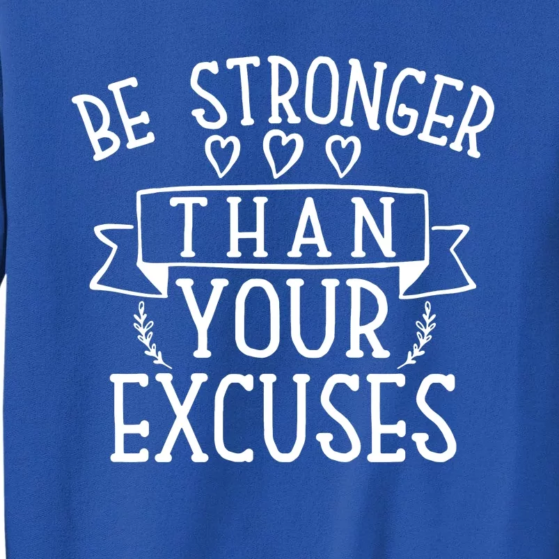 Be Stronger Than Your Excuses Tall Sweatshirt