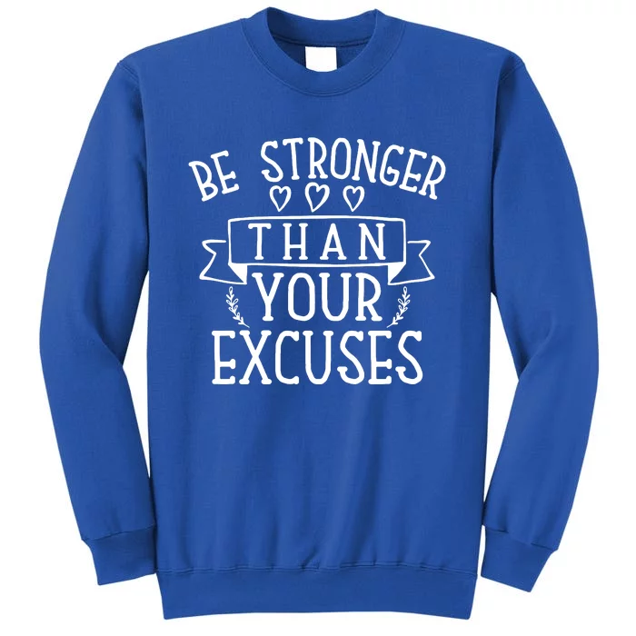 Be Stronger Than Your Excuses Tall Sweatshirt