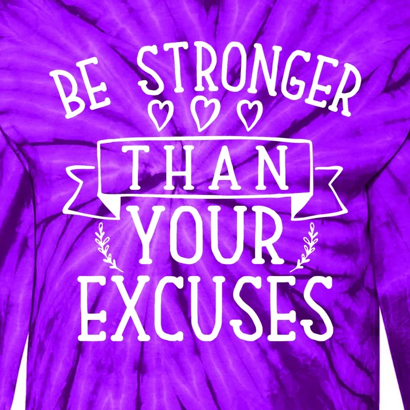 Be Stronger Than Your Excuses Tie-Dye Long Sleeve Shirt