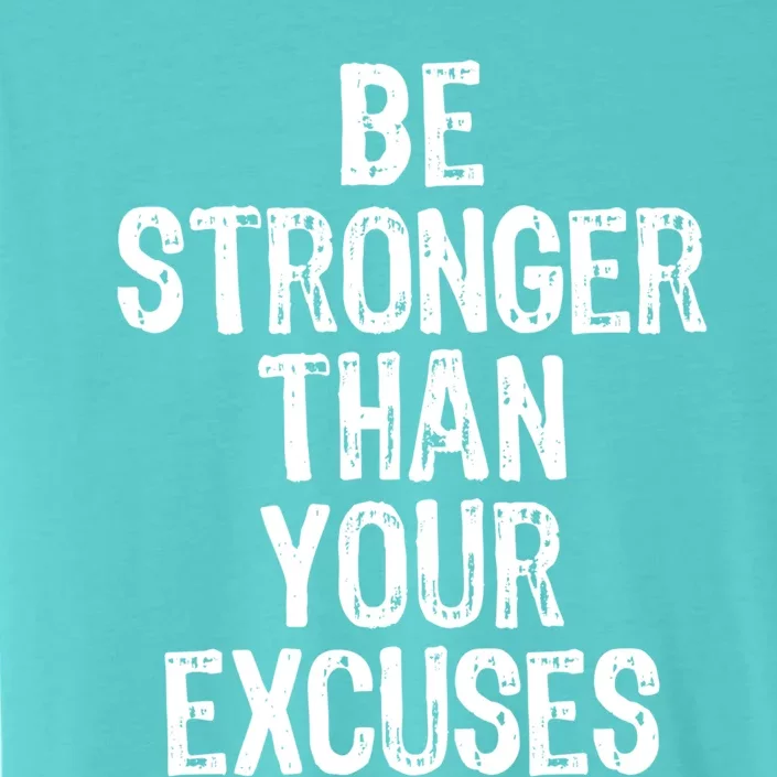 Be Stronger Than Your Excuses Gym Motivational Gift ChromaSoft Performance T-Shirt