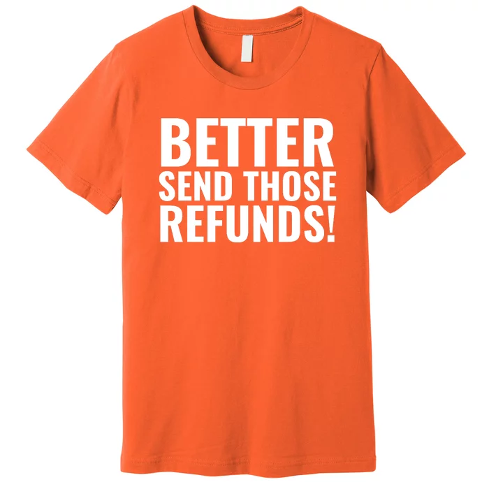 Better Send Those Refunds Funny Football Premium T-Shirt