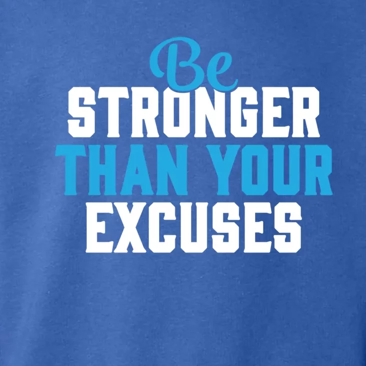 Be Stronger Than Your Excuses Gift Motivation Great Gift Cool Gift Toddler Hoodie