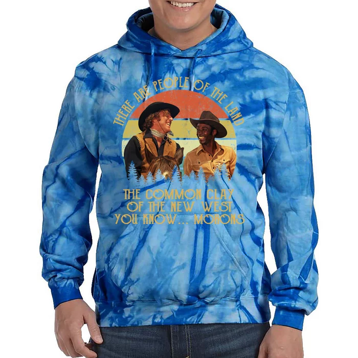 Blazing Saddles These Are People Of The Land The Common Clay Of The New West You Tie Dye Hoodie