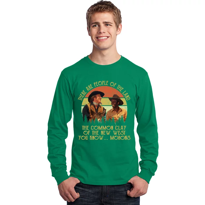 Blazing Saddles These Are People Of The Land The Common Clay Of The New West You Long Sleeve Shirt