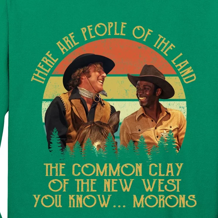 Blazing Saddles These Are People Of The Land The Common Clay Of The New West You Long Sleeve Shirt