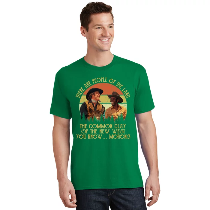 Blazing Saddles These Are People Of The Land The Common Clay Of The New West You T-Shirt