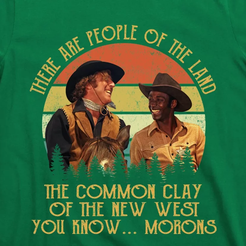 Blazing Saddles These Are People Of The Land The Common Clay Of The New West You T-Shirt