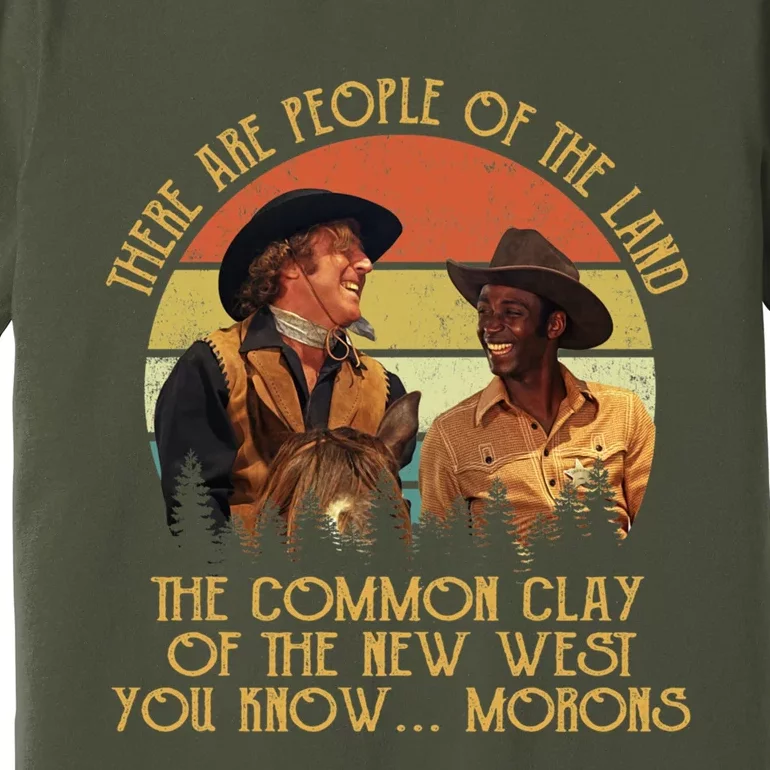 Blazing Saddles These Are People Of The Land The Common Clay Of The New West You Premium T-Shirt