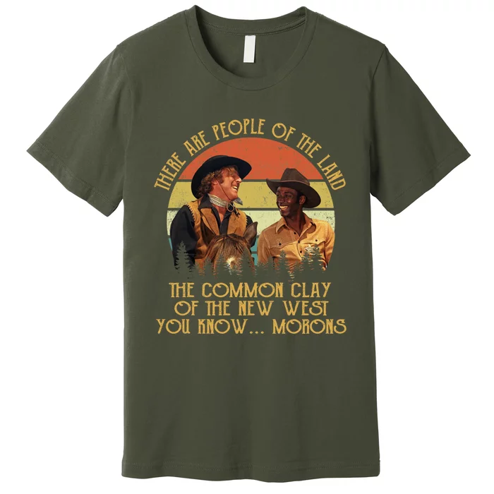 Blazing Saddles These Are People Of The Land The Common Clay Of The New West You Premium T-Shirt