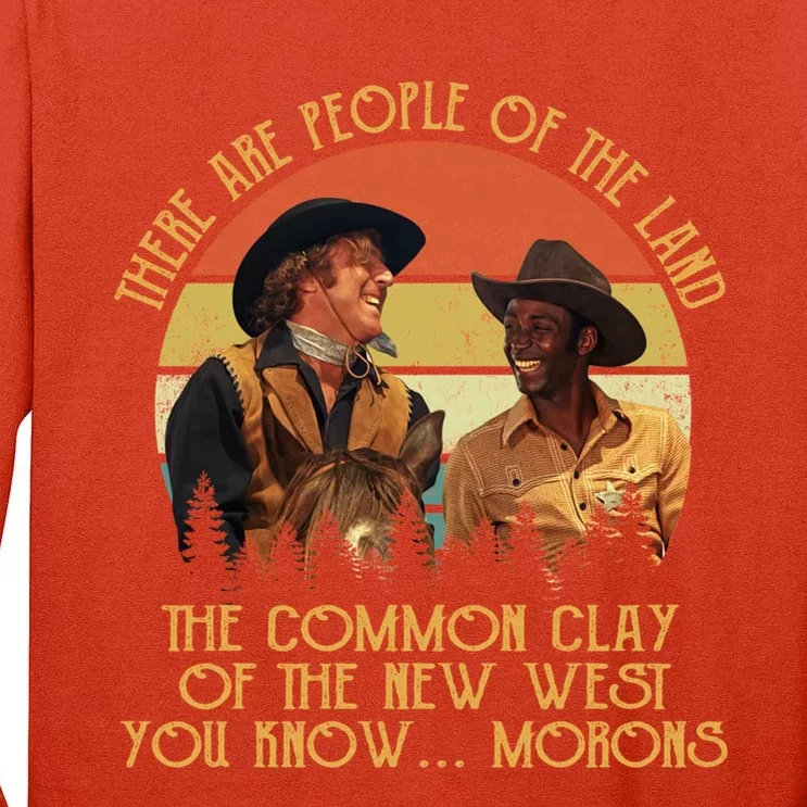 Blazing Saddles These Are People Of The Land The Common Clay Of The New West You Tall Long Sleeve T-Shirt